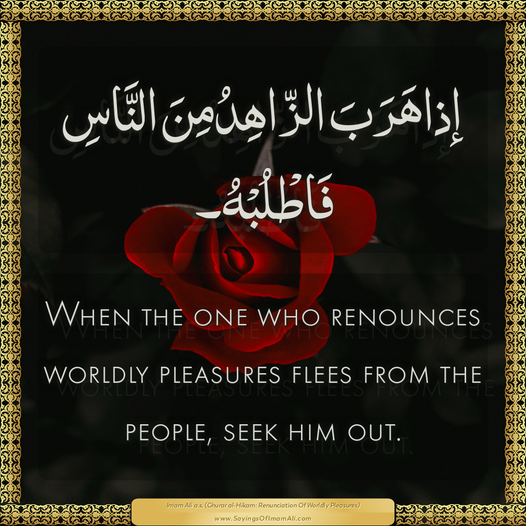 When the one who renounces worldly pleasures flees from the people, seek...